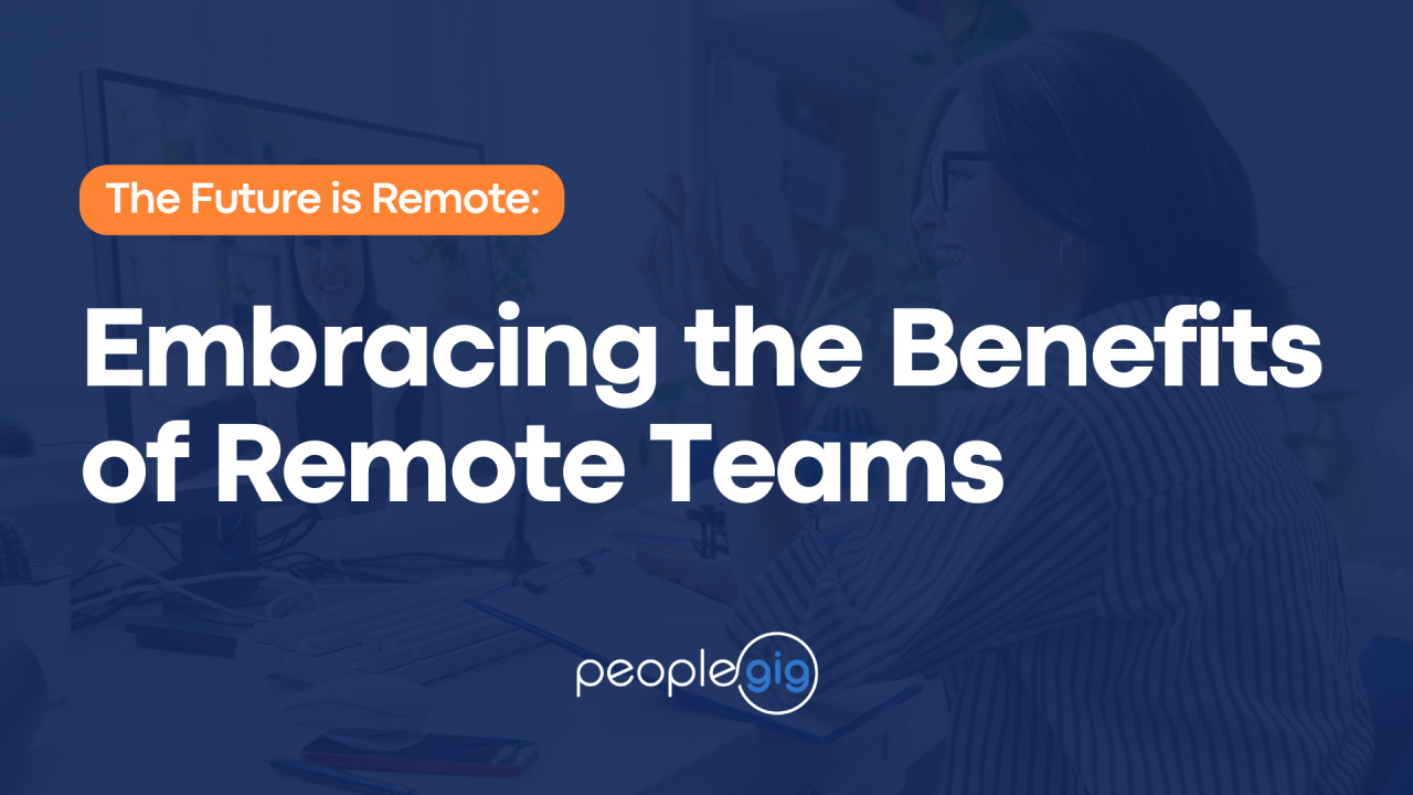 The Future is Remote: Embracing the Benefits of Remote Teams